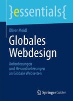 Globales Webdesign: Anforderungen Und Herausforderungen An Globale Webseiten (Essentials) (German Edition)