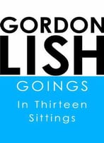 Goings: In Thirteen Sittings