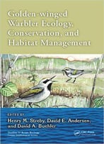 Golden-Winged Warbler Ecology, Conservation, And Habitat Management
