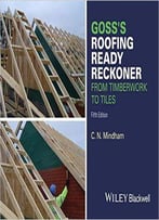 Goss's Roofing Ready Reckoner: From Timberwork To Tiles, 5th Edition