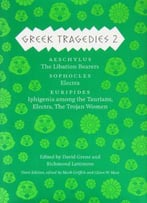 Greek Tragedies 2: Aeschylus: The Libation Bearers; Sophocles: Electra; Euripides: Iphigenia Among The Taurians, Electra