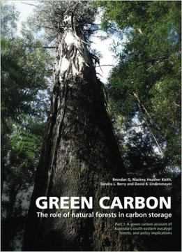 Green Carbon: The Role Of Natural Forests In Carbon Storage, Part 1: A Green Carbon Account Of Australia's South-eastern Eucaly