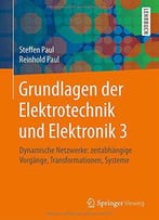 Grundlagen Der Elektrotechnik Und Elektronik 3: Dynamische Netzwerke: Zeitabhängige Vorgänge, Transformationen, Systeme