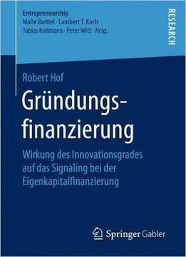 Gründungs- finanzierung: Wirkung Des Innovationsgrades Auf Das Signaling Bei Der Eigenkapitalfinanzierung