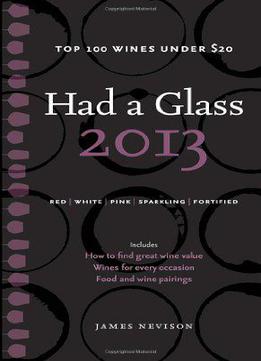 Had A Glass 2013: Top 100 Wines Under $20 (had A Glass Top 100 Wines Under $20)