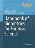 Handbook Of Biometrics For Forensic Science (Advances In Computer Vision And Pattern Recognition)