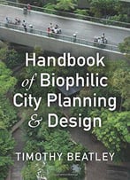 Handbook Of Biophilic City Planning & Design