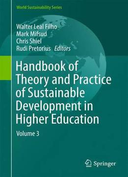 Handbook Of Theory And Practice Of Sustainable Development In Higher Education: Volume 3 (world Sustainability Series)