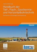 Handbuch Der Tief-, Flach-, Geothermie- Und Horizontalbohrtechnik: Grundlagen Und Anwendung