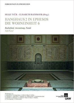 Hanghaus 2 In Ephesos Die Wohneinheit 6 Baubefund, Ausstattung, Funde (forschungen In Ephesos) (german Edition)