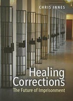 Healing Corrections: The Future Of Imprisonment