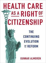 Health Care As A Right Of Citizenship: The Continuing Evolution Of Reform