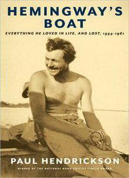 Hemingway's Boat: Everything He Loved In Life, And Lost, 1934-1961