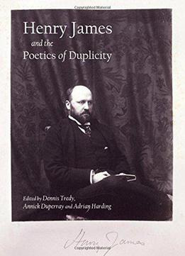 Henry James And The Poetics Of Duplicity
