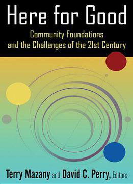 Here For Good: Community Foundations And The Challenges Of The 21st Century