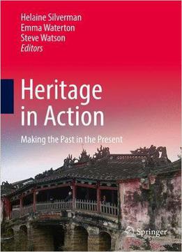 Heritage In Action: Making The Past In The Present