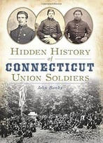 Hidden History Of Connecticut Union Soldiers