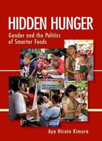 Hidden Hunger: Gender And The Politics Of Smarter Foods
