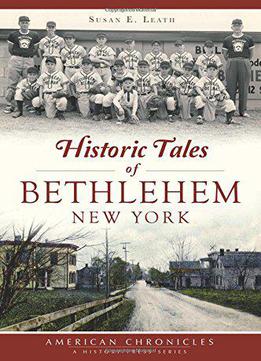 Historic Tales Of Bethlehem, New York (american Chronicles)