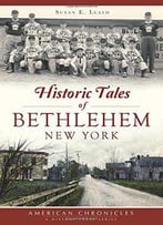 Historic Tales Of Bethlehem, New York (American Chronicles)