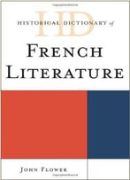 Historical Dictionary Of French Literature (Historical Dictionaries Of Literature And The Arts)