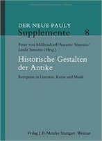Historische Gestalten Der Antike: Rezeption In Literatur, Kunst Und Musik