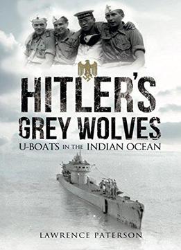 Hitler's Grey Wolves: U-boats In The Indian Ocean