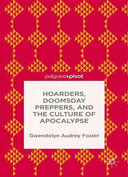 Hoarders, Doomsday Preppers, And The Culture Of Apocalypse