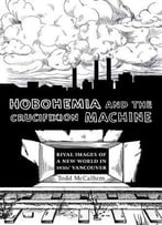 Hobohemia And The Crucifixion Machine: Rival Images Of A New World In 1930s Vancouver (Fabriks: Studies In The Working Class)