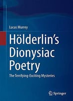 Hölderlin’S Dionysiac Poetry: The Terrifying-Exciting Mysteries