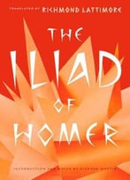 Homer, Richmond Lattimore, Richard Martin, The Iliad Of Homer