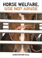 Horse Welfare, Use Not Abuse