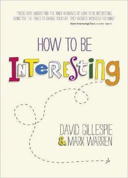 How To Be Interesting: Simple Ways To Increase Your Personal Appeal