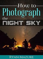 How To Photograph The Night Sky