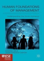 Human Foundations Of Management: Understanding The Homo Humanus (Iese Business Collection)