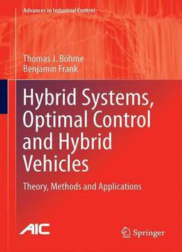 Hybrid Systems, Optimal Control And Hybrid Vehicles: Theory, Methods And Applications (advances In Industrial Control)