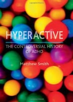 Hyperactive: The Controversial History Of Adhd