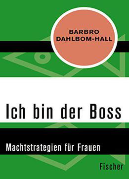 Ich Bin Der Boss: Machtstrategien Für Frauen