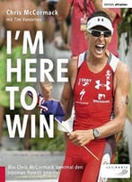 I'M Here To Win: Wie Chris Mccormack Zweimal Den Ironman Hawaii Gewann