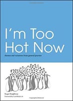 I'M Too Hot Now: Themes And Variations From General Practice