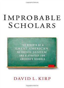 Improbable Scholars: The Rebirth Of A Great American School System And A Strategy For America's Schools