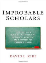 Improbable Scholars: The Rebirth Of A Great American School System And A Strategy For America's Schools