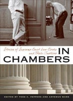 In Chambers: Stories Of Supreme Court Law Clerks And Their Justices