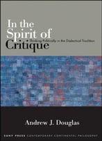 In The Spirit Of Critique: Thinking Politically In The Dialectical Tradition