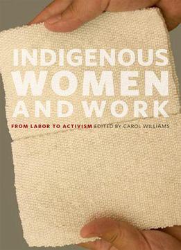 Indigenous Women And Work: From Labor To Activism