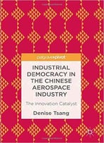 Industrial Democracy In The Chinese Aerospace Industry: The Innovation Catalyst
