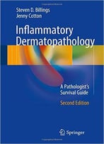 Inflammatory Dermatopathology: A Pathologist's Survival Guide, 2 Edition