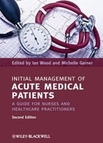 Initial Management Of Acute Medical Patients: A Guide For Nurses And Healthcare Practitioners