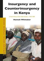 Insurgency And Counterinsurgency In Kenya: A Social History Of The Shifta Conflict, C. 1963-1968