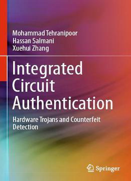 Integrated Circuit Authentication: Hardware Trojans And Counterfeit Detection